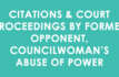 Citations & Court proceedings by former opponent, councilwoman’s abuse of power